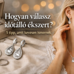 Hogyan válassz időtálló ékszert? – 5 tipp, amit kevesen ismernek